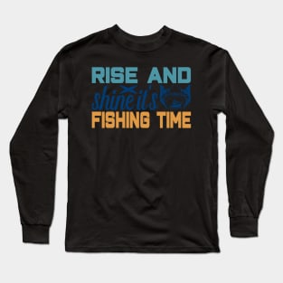 rise and shine it's fishing time Long Sleeve T-Shirt